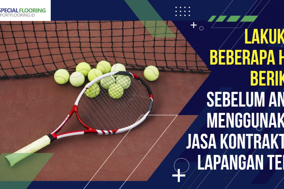 Lakukan Beberapa Hal Berikut Sebelum Anda Menggunakan Jasa Kontraktor Lapangan Tenis