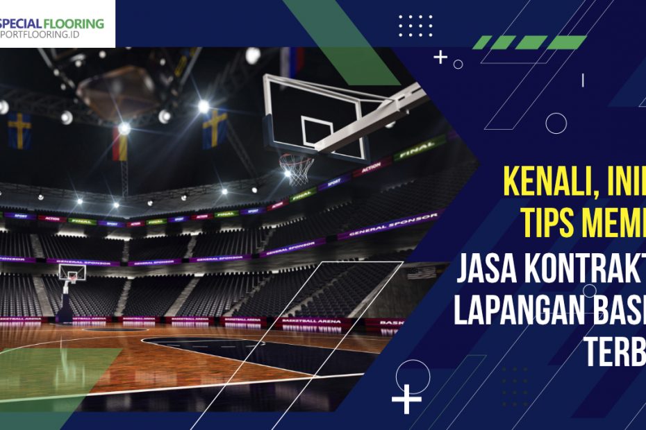 Kenali, Inilah Tips Memilih Jasa Kontraktor Lapangan Basket Terbaik 1 Kenali, Inilah Tips Memilih Jasa Kontraktor Lapangan Basket Terbaik