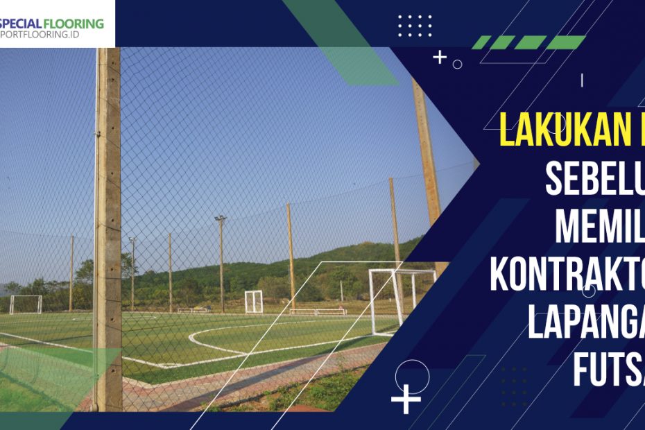 Lakukan Ini Sebelum Memilih Kontraktor Lapangan Futsal 9 Lakukan Ini Sebelum Memilih Kontraktor Lapangan Futsal