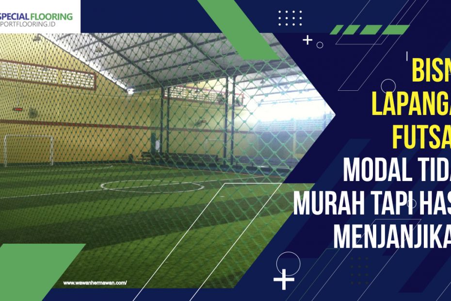 Bisnis Lapangan Futsal? Modal Tidak Murah Tapi Hasil Menjanjikan! 2 Bisnis Lapangan Futsal? Modal Tidak Murah Tapi Hasil Menjanjikan!