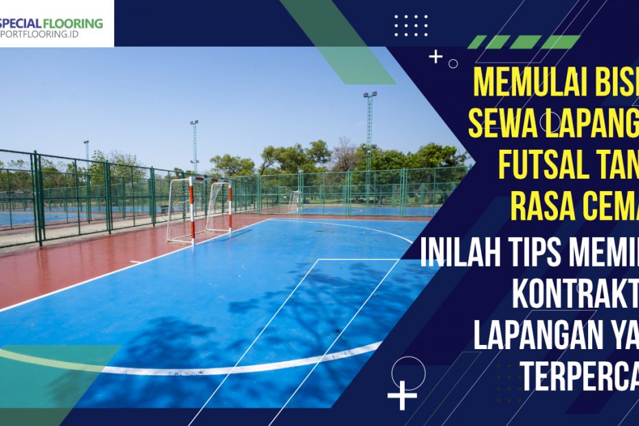 Memulai Bisnis Sewa Lapangan Futsal Tanpa Rasa Cemas, Inilah Tips Memilih Kontraktor Lapangan Yang Terpercaya 4 Memulai Bisnis Sewa Lapangan Futsal Tanpa Rasa Cemas, Inilah Tips Memilih Kontraktor Lapangan Yang Terpercaya