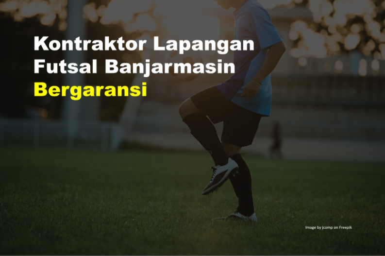 Kontraktor Lapangan Futsal Banjarmasin Bergaransi 1 Kontraktor Lapangan Futsal Banjarmasin