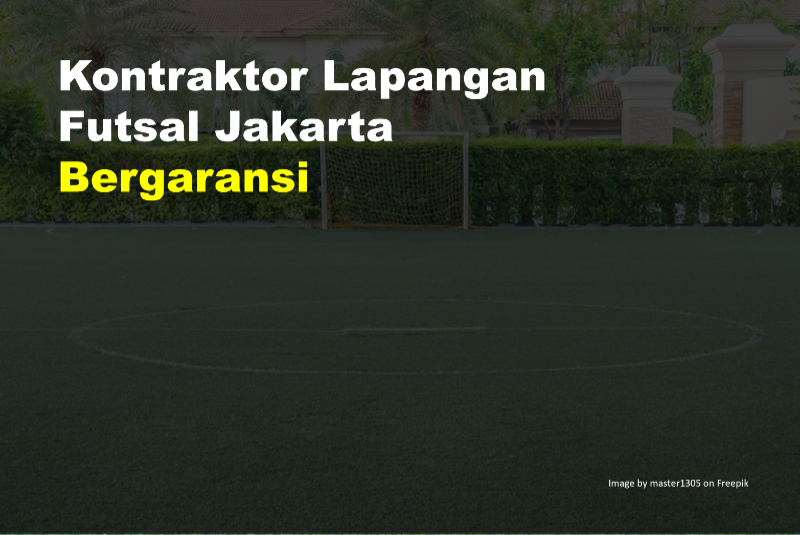 Kontraktor Lapangan Futsal Jakarta Bergaransi 1 Kontraktor Lapangan Futsal Jakarta