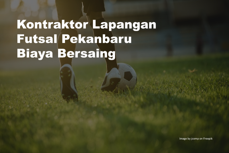 Kontraktor Lapangan Futsal Pekanbaru