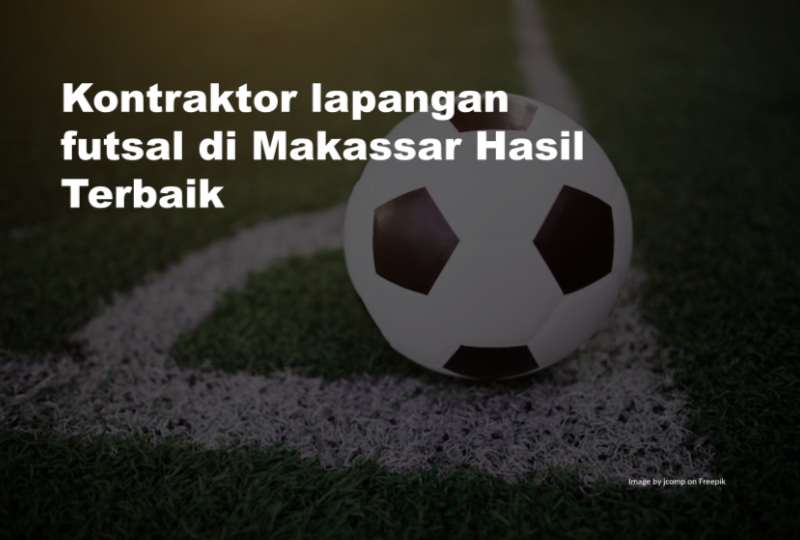 Kontraktor lapangan futsal di Makassar Hasil Terbaik 5 Kontraktor lapangan futsal di Makassar