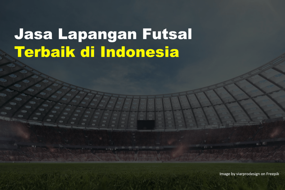 Jasa Lapangan Futsal Terbaik di Indonesia 10 Jasa Lapangan Futsal