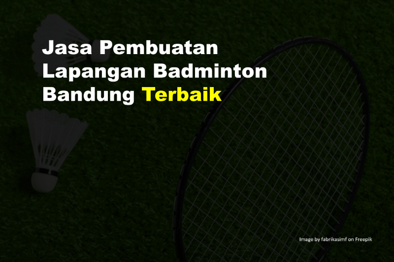 Jasa Pembuatan Lapangan Badminton Bandung Terbaik 4 Jasa Pembuatan Lapangan Badminton Bandung