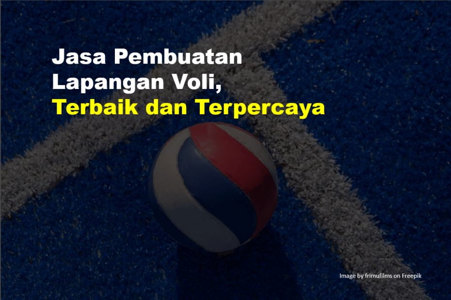 Jasa Pembuatan Lapangan Voli, Terbaik dan Terpercaya 3 Jasa Pembuatan Lapangan Voli