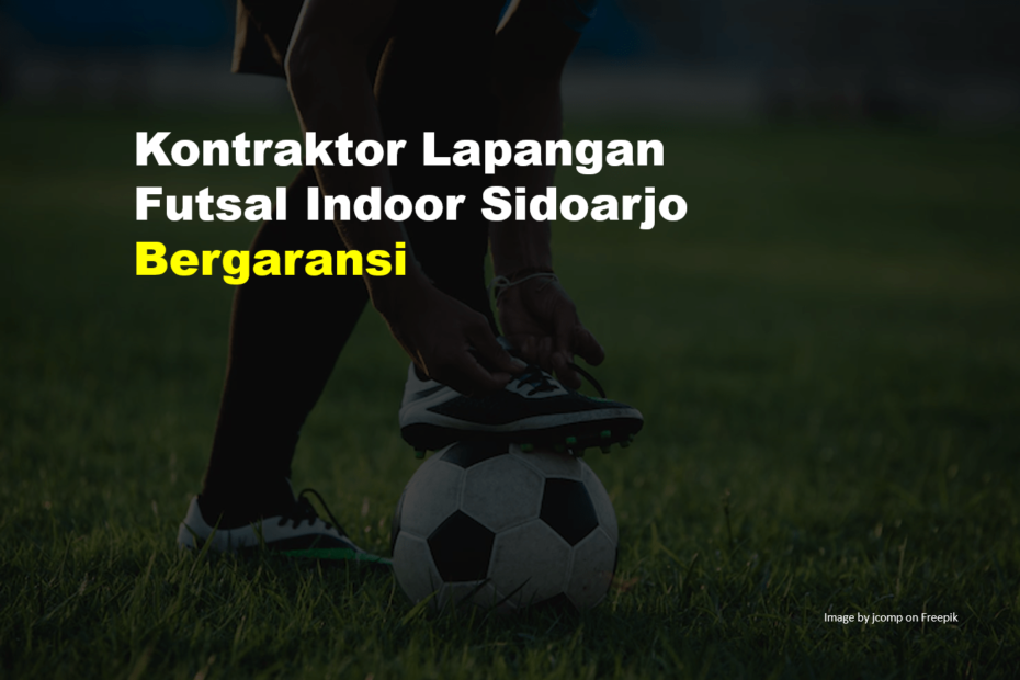 Kontraktor Lapangan Futsal Indoor Sidoarjo Bergaransi 8 Kontraktor Lapangan Futsal Indoor Sidoarjo