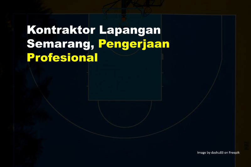 Kontraktor Lapangan Semarang, Pengerjaan Profesional 5 Kontraktor Lapangan Semarang
