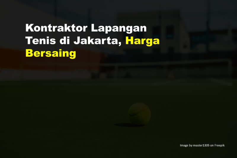 Kontraktor Lapangan Tenis di Jakarta, Harga Bersaing 3 Kontraktor Lapangan Tenis di Jakarta
