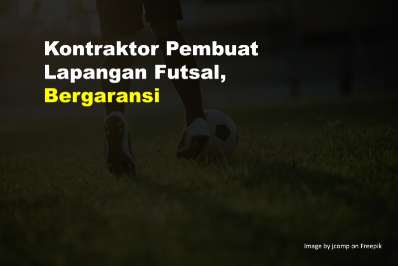 Kontraktor Pembuat Lapangan Futsal