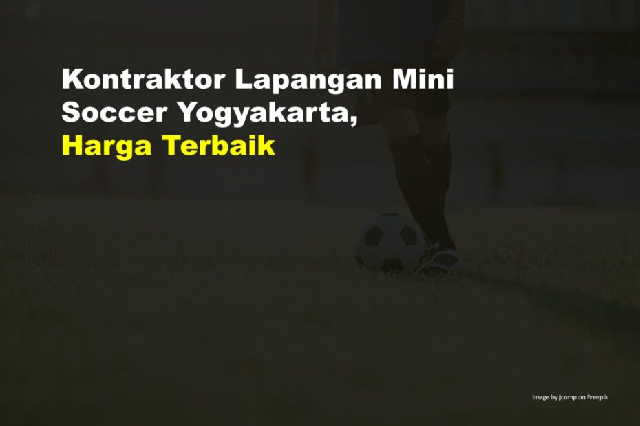 Kontraktor Lapangan Mini Soccer Yogyakarta, Harga Terbaik 9 Mini Soccer Yogyakarta