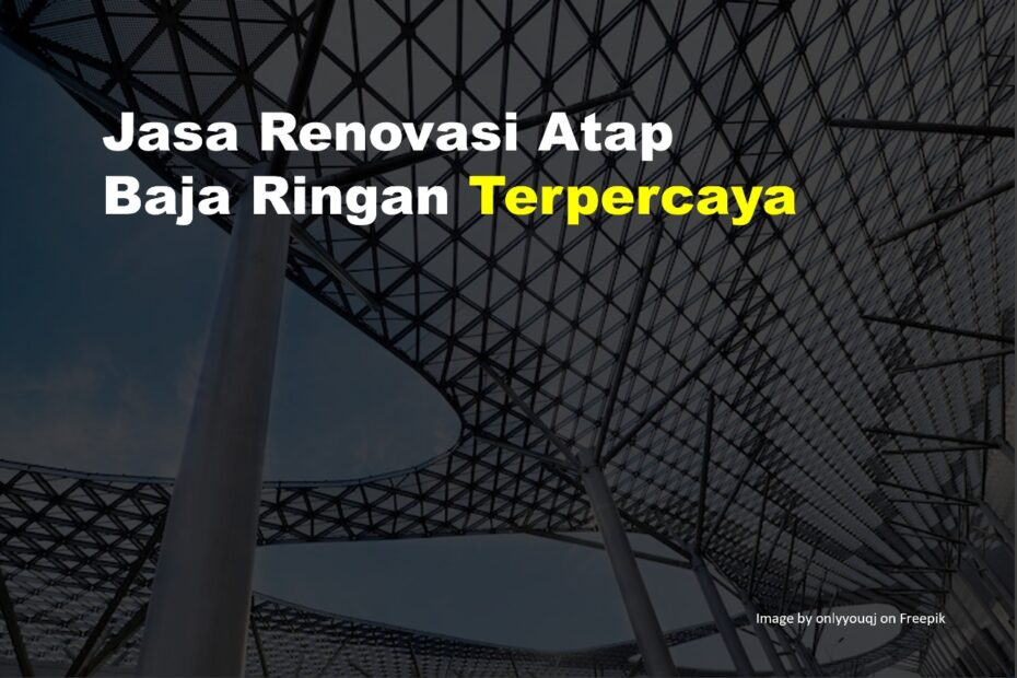 Jasa Renovasi Atap Baja Ringan