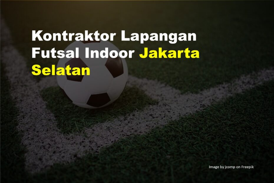 Kontraktor Lapangan Futsal Indoor Jakarta Selatan 5 Kontraktor Lapangan Futsal Indoor Jakarta Selatan